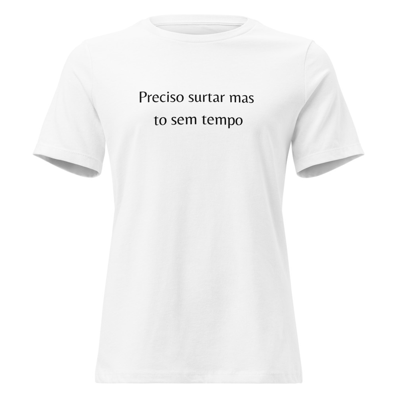 Preciso surtar mas to sem tempo Funny Brazilian T-Shirt