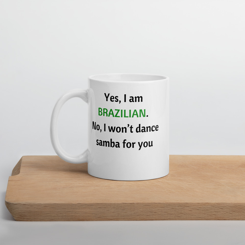 Yes I am Brazilian No I wont dance samba Funny Brazilian White glossy mug