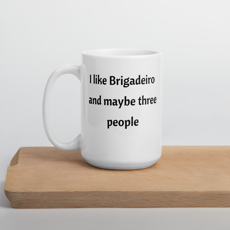 I like brigadeiro and maybe three people Funny Brazilian White glossy mug