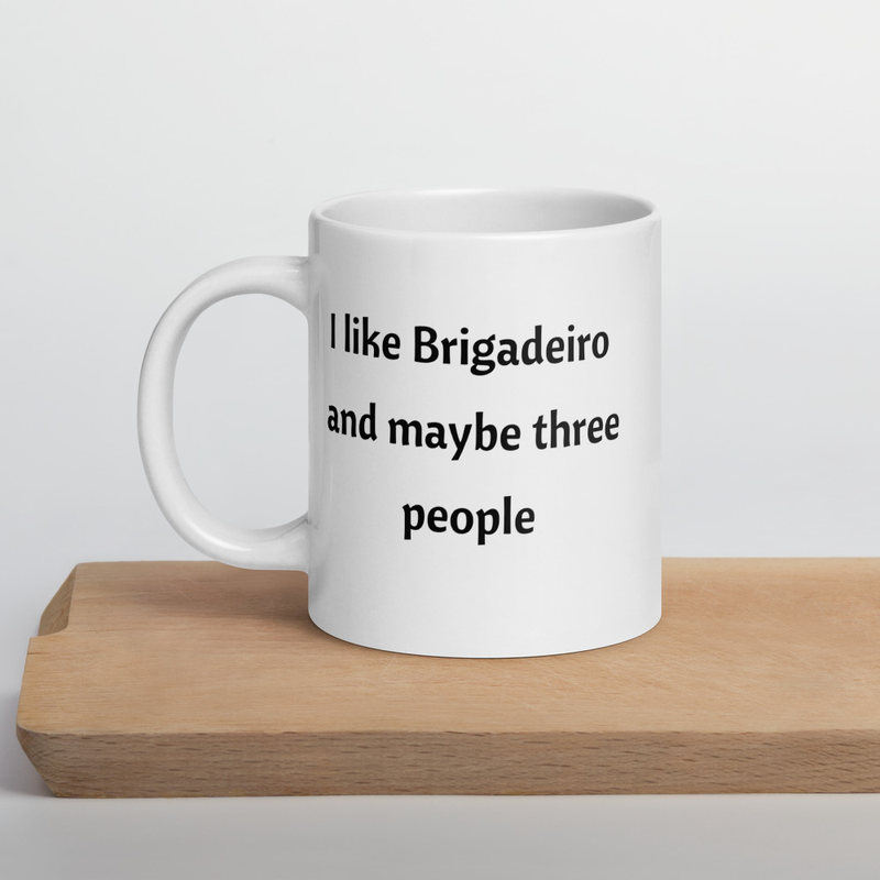 I like brigadeiro and maybe three people Funny Brazilian White glossy mug