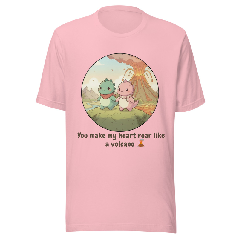 You make my heart Roar like a Volcano 