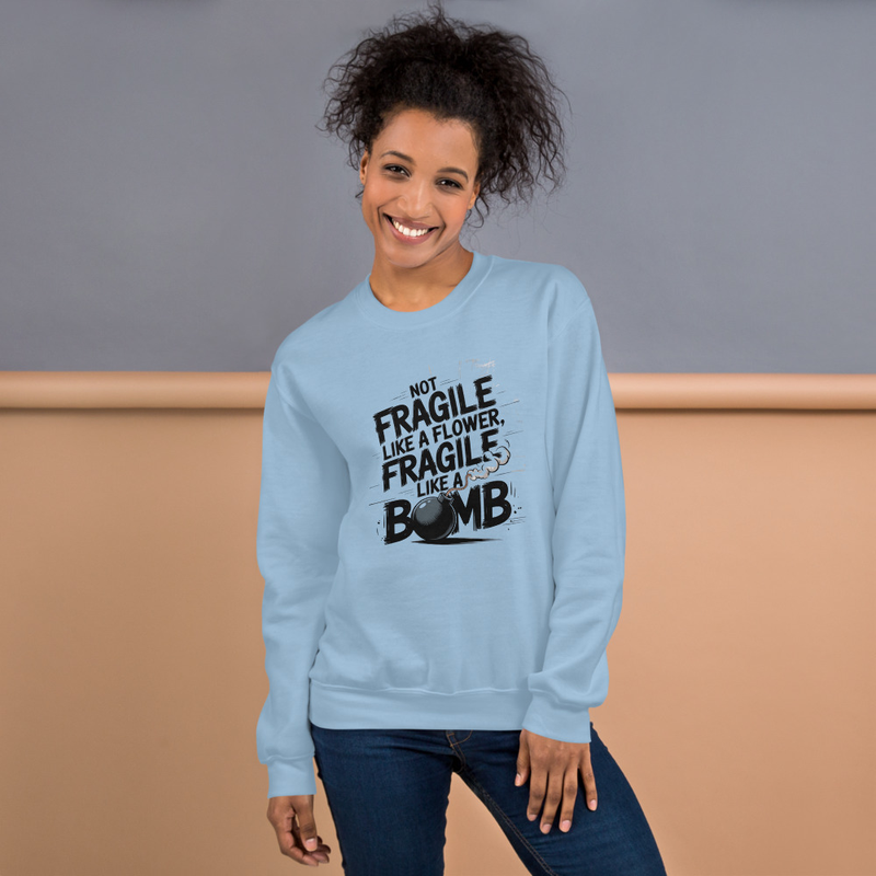 Not Fragile Like a Flower Sweatshirt