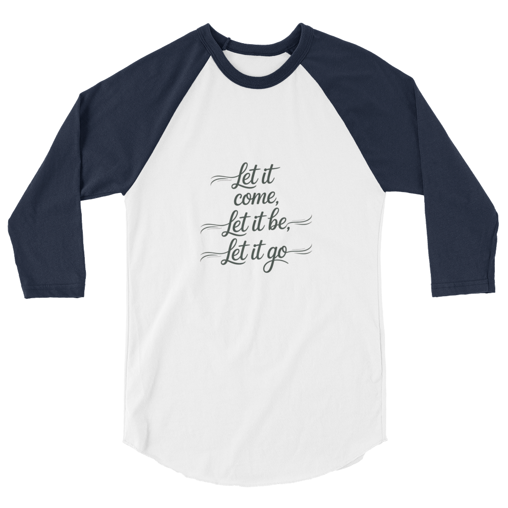 Let It Come, Let It Be, Let It Go Inspirational Quote Baseball Shirt
