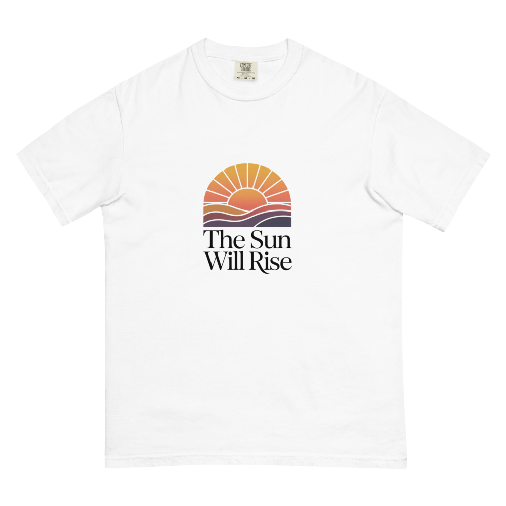 The Sun Will Rise T-Shirt