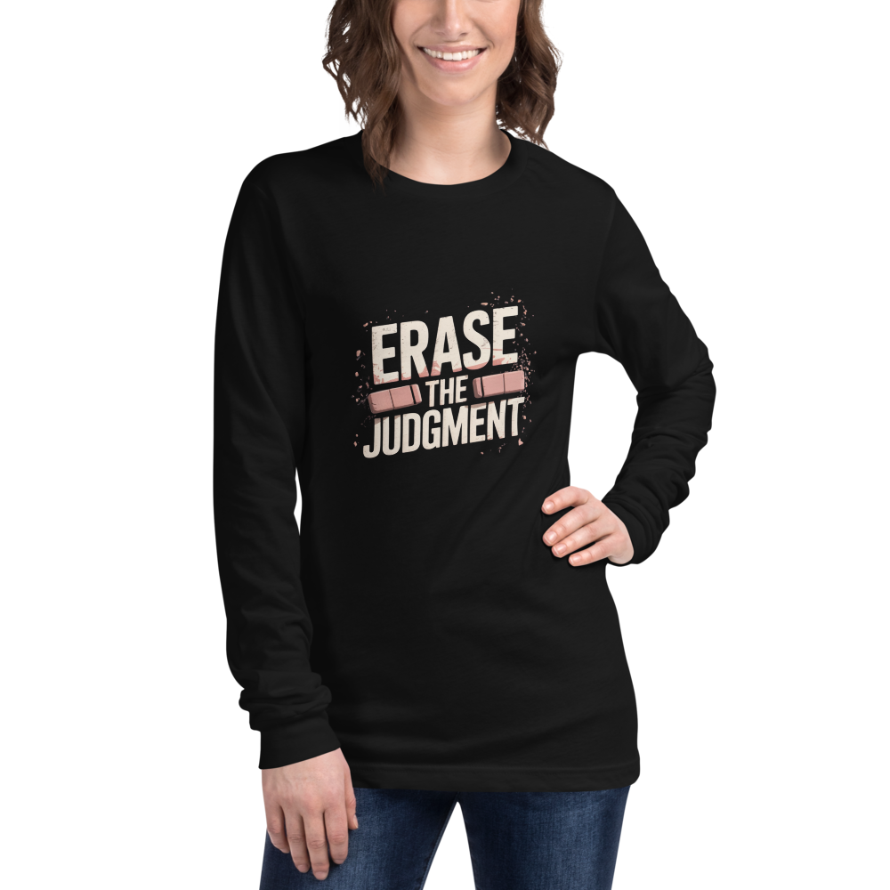Erase the Judgment Long Sleeve T-Shirt