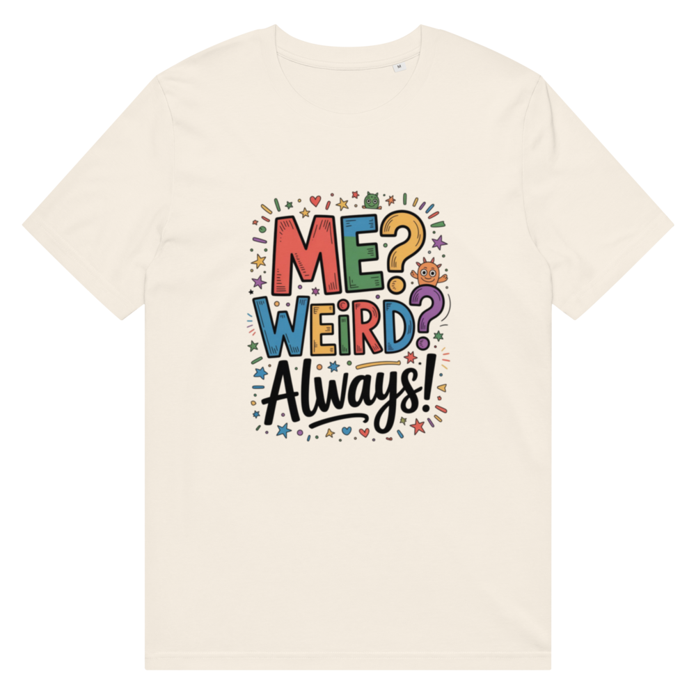Me? Weird? Always! Graphic T-Shirt