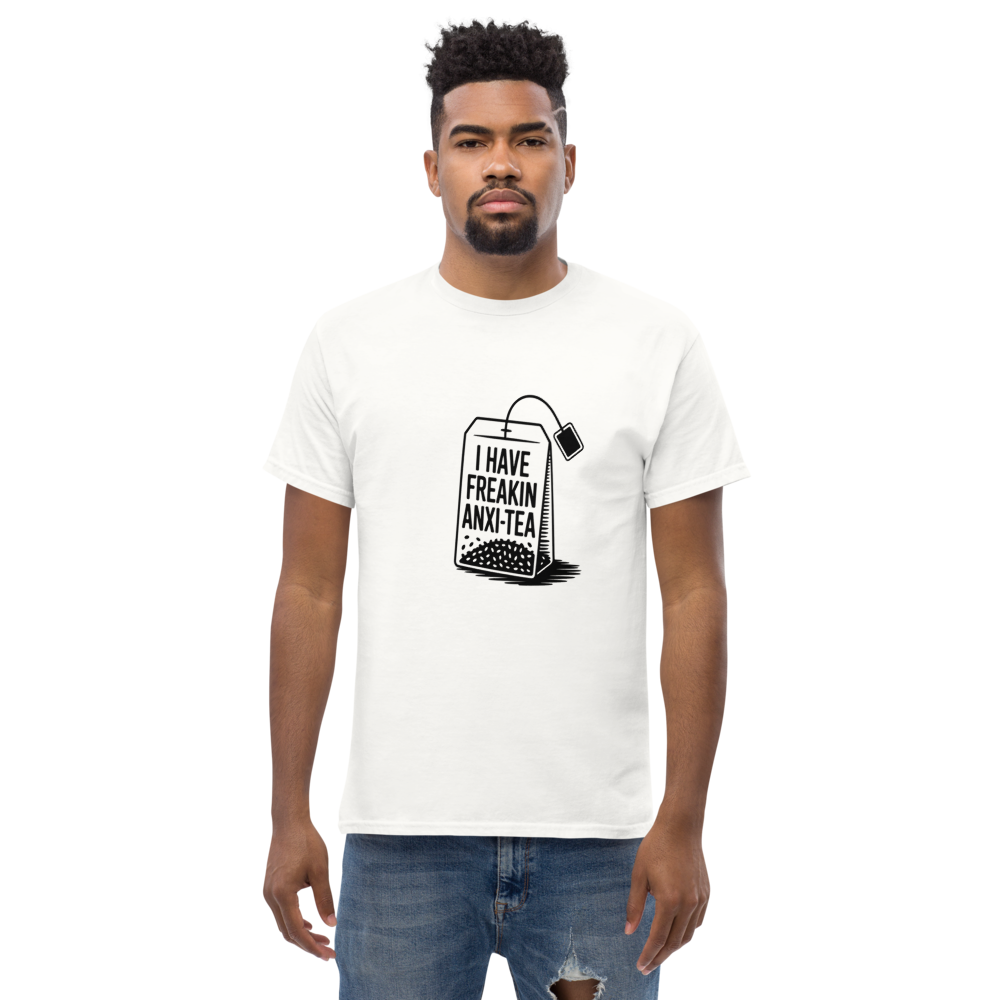 I Have Freakin Anxi-Tea T-Shirt