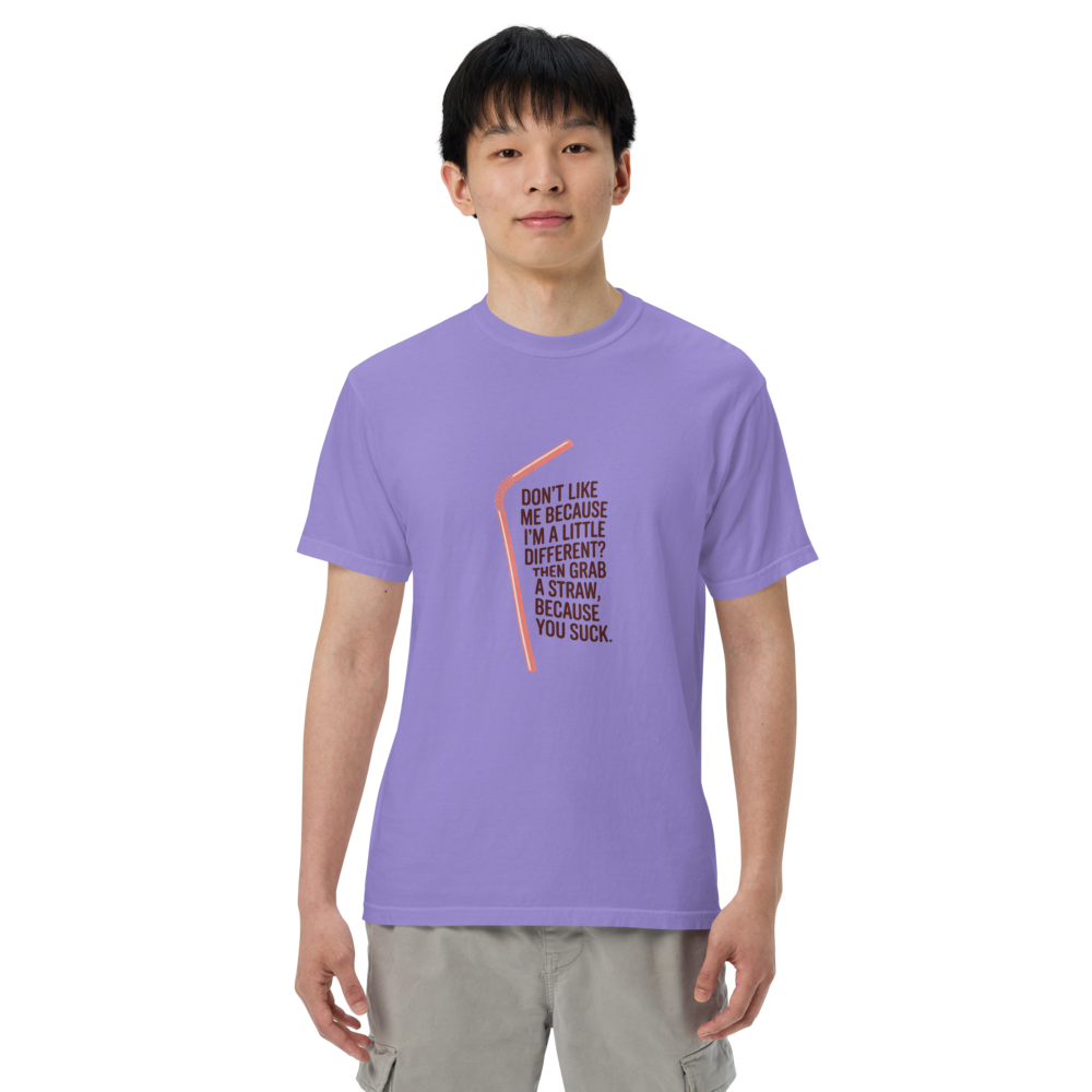 Don't like me because I'm a little different? Then grab a straw, because you suck Graphic T-Shirt