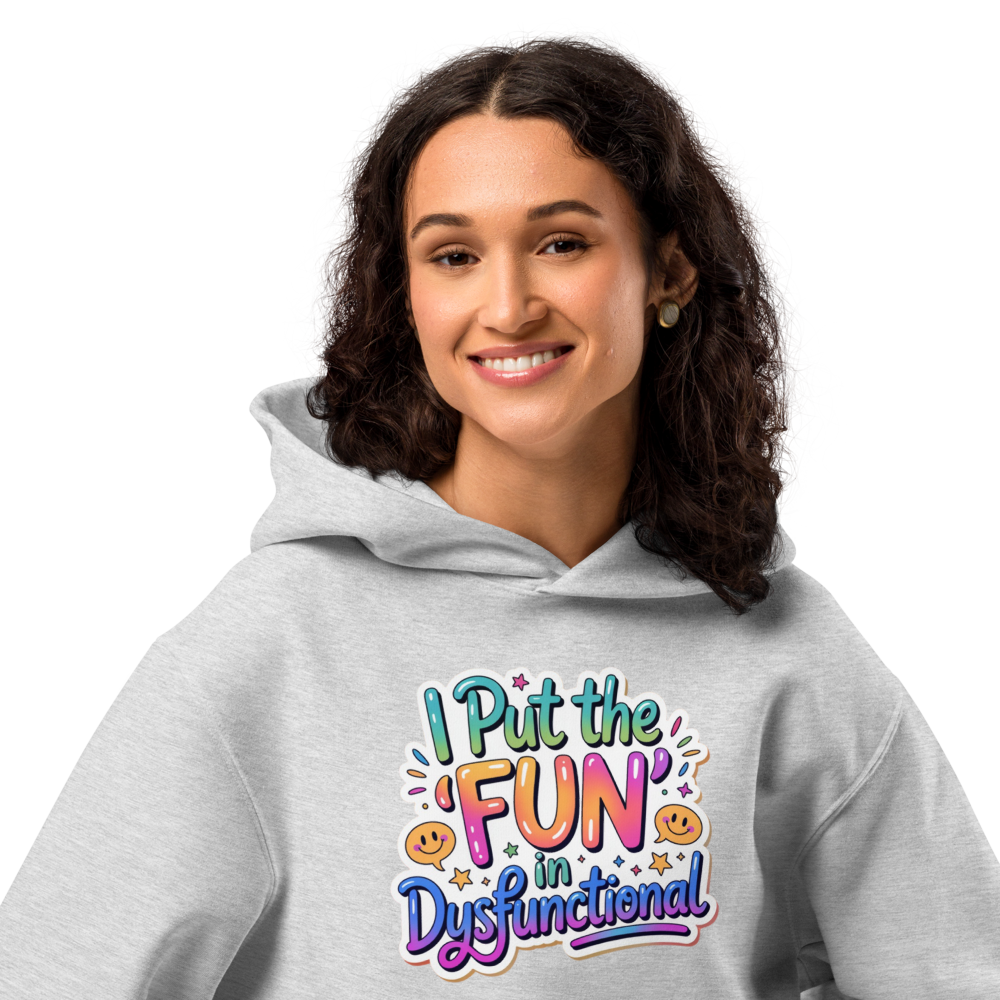 I Put the Fun In Dysfunctional