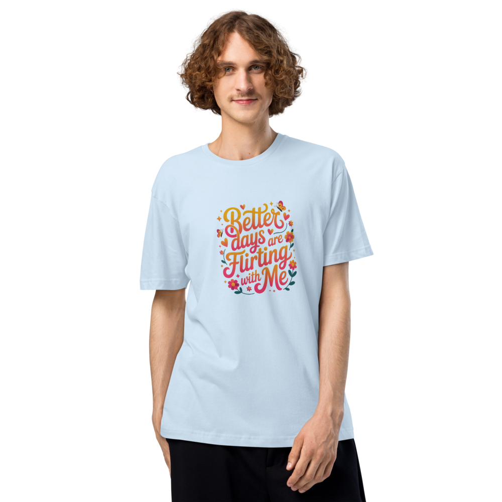 Better Days Are Flirting With Me Funny Quote Light Blue T-Shirt