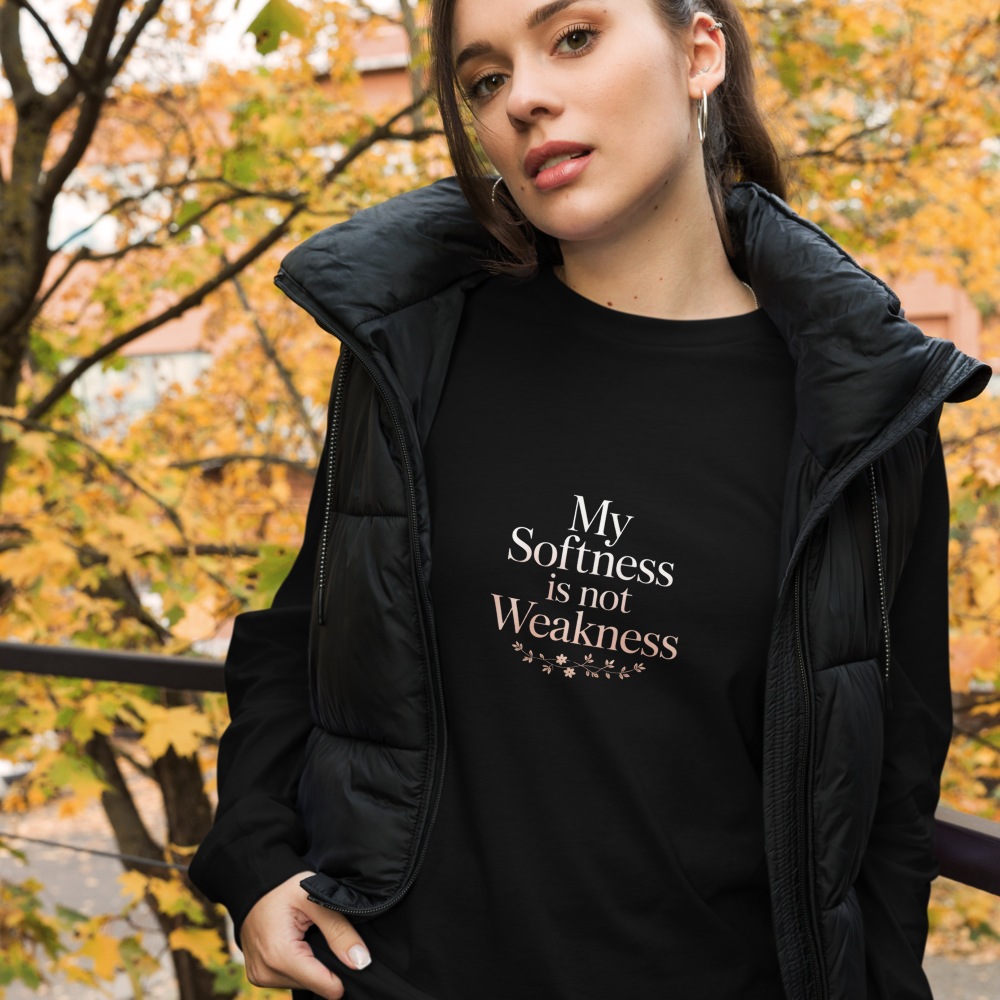 My Softness Is Not A Weakness Inspirational Quote Long Sleeve T-Shirt