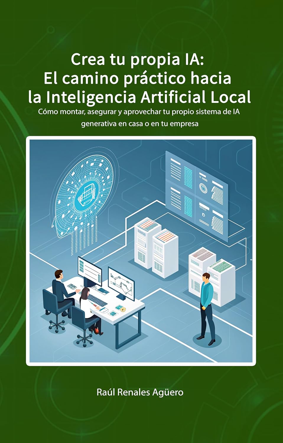 Crea tu propia IA: El camino práctico hacia la Inteligencia Artificial Local