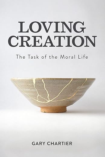 Loving Creation: The Task of the Moral Life