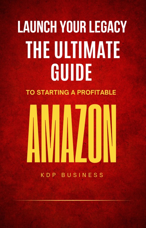 The Ultimate Guide to Starting a Profitable Amazon KDP Business