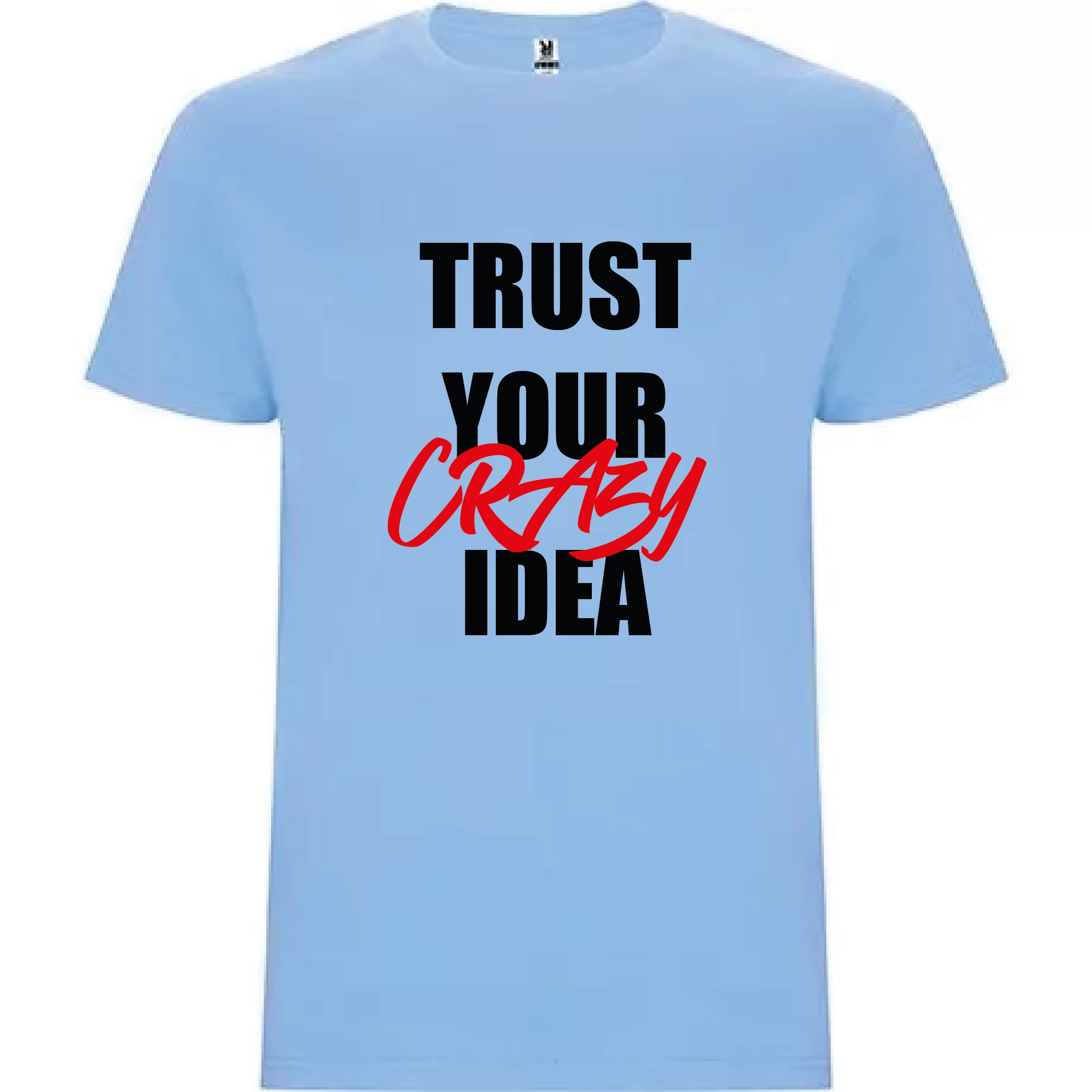 T-shirt "Trust your crasy idea"
