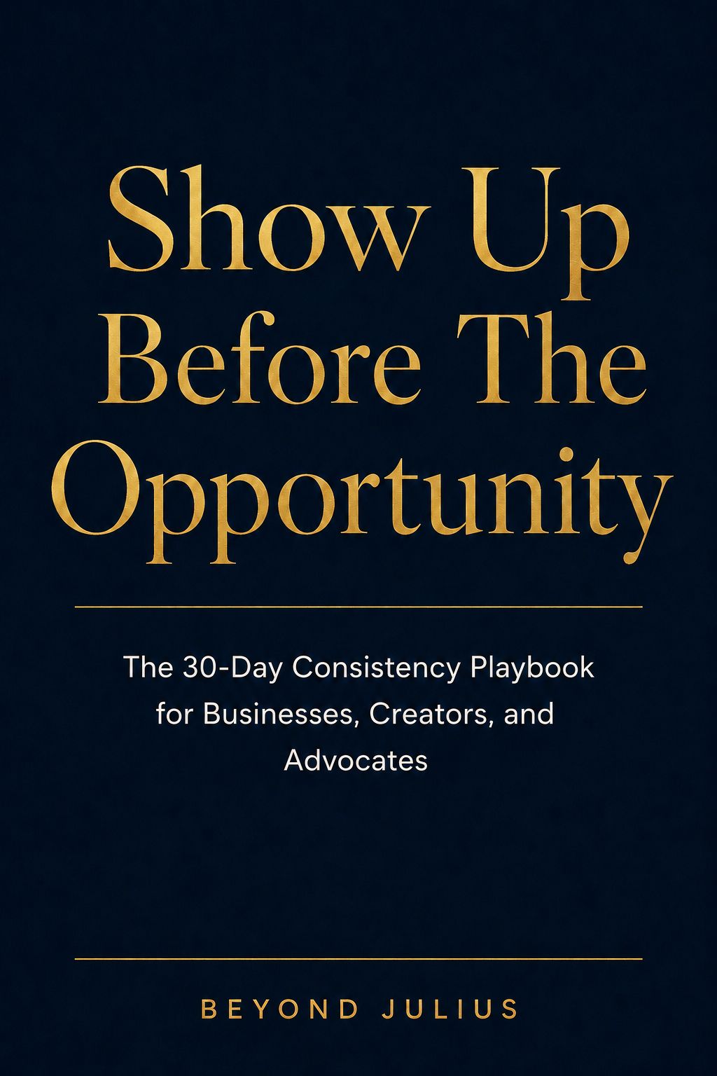 [E-Book] Show Up Before The Opportunity: The 30-Day Consistency Playbook
