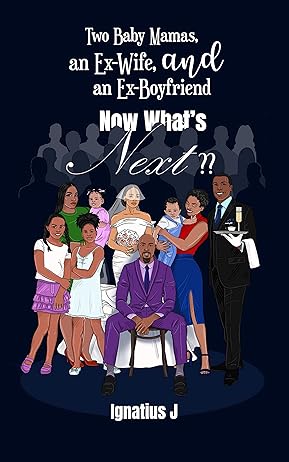 Two Baby Mamas, an Ex-Wife, and an Ex-Boyfriend: Now What's Next?!