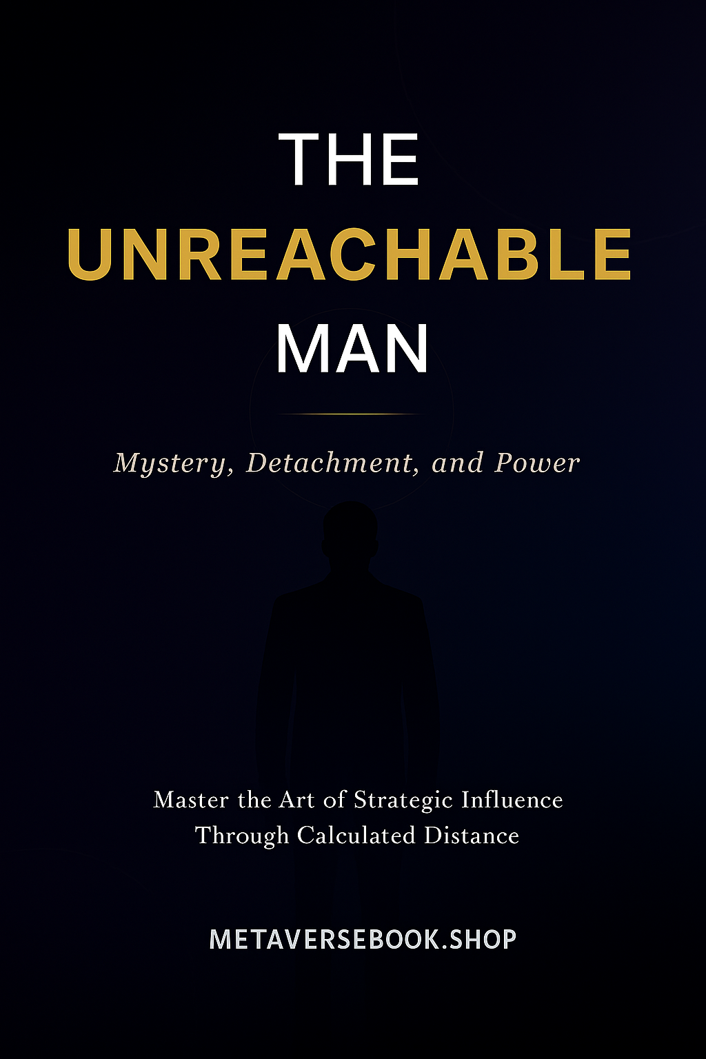 The Unreachable Man Mystery, Detachment, and Power
