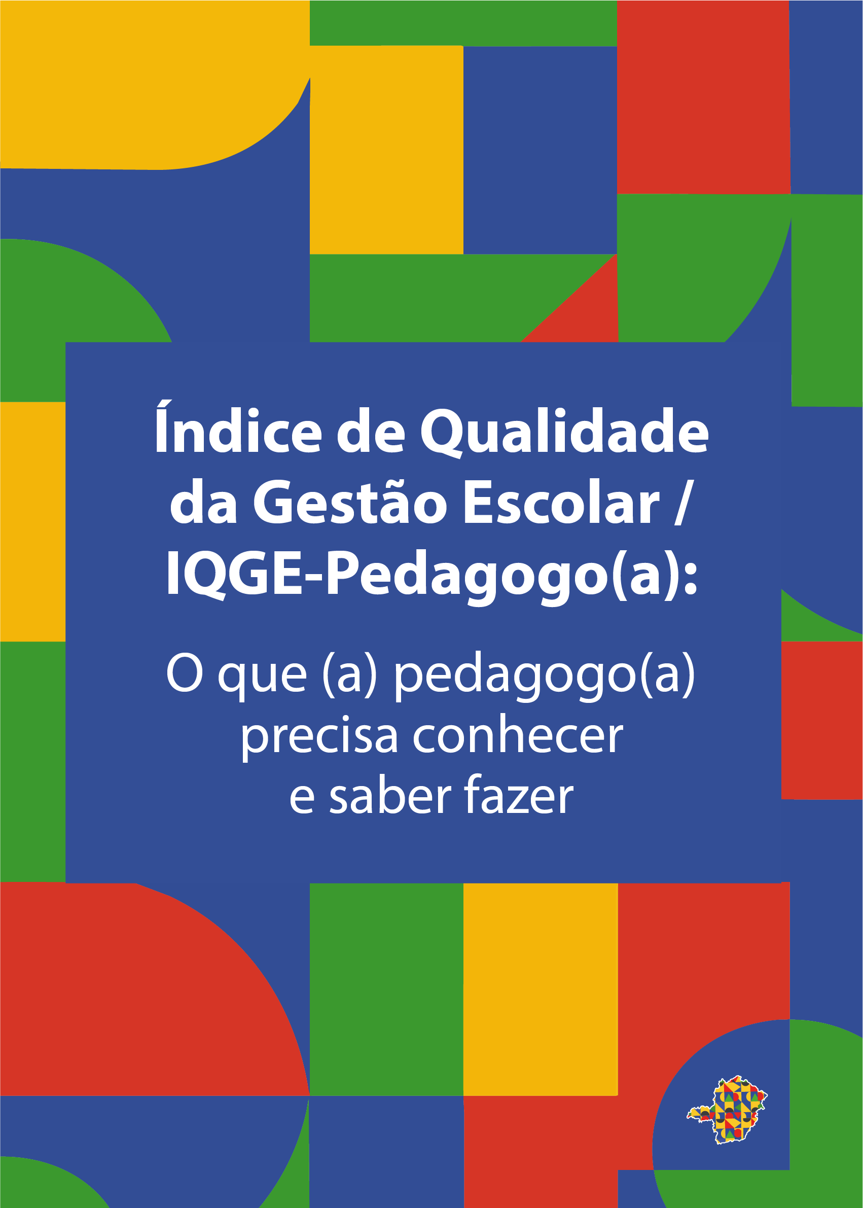 Índice de Qualidade da Gestão Escolar / IQGE-Pedagogo(a) (O que o(a) pedagogo(a) precisa conhecer e saber fazer)