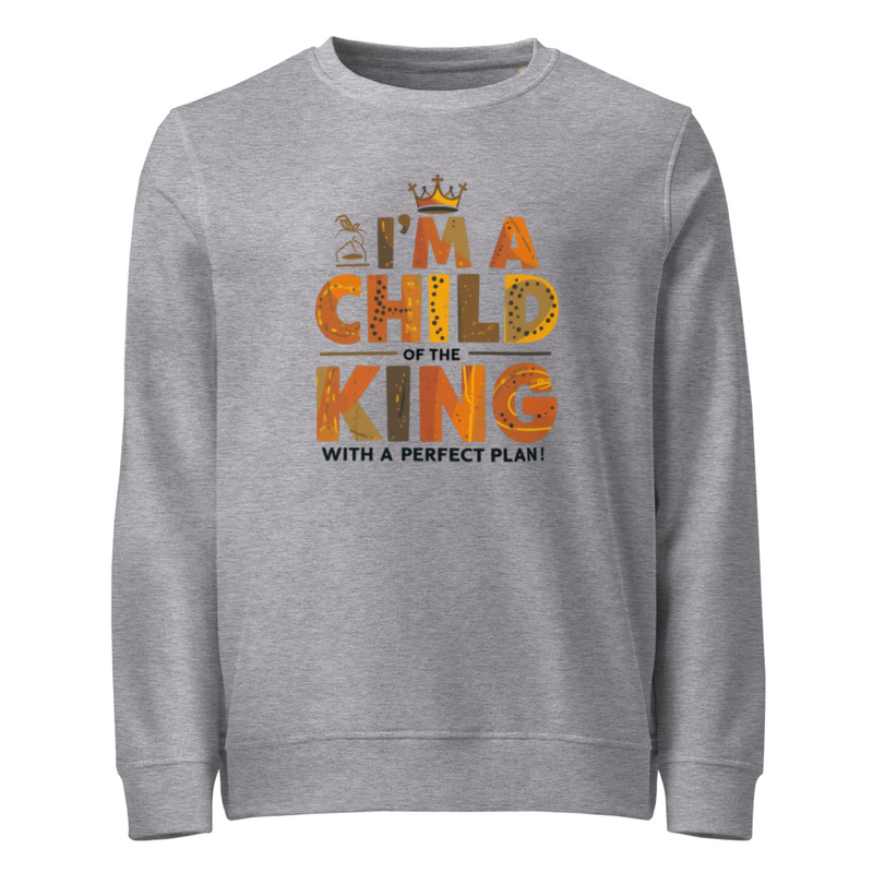 I'm A Child Of The King Unisex organic sweatshirt