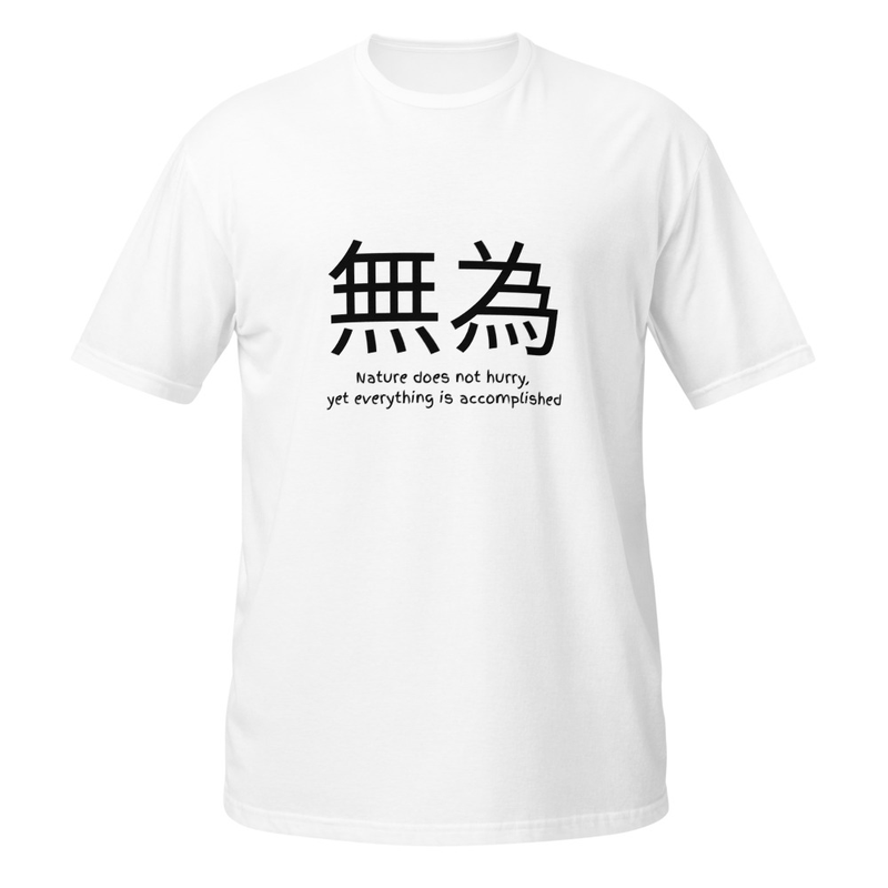 WuWei: Nature does not hurry, yet everything is accomplished Shirt