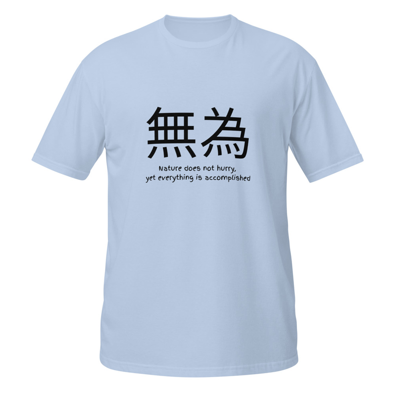 WuWei: Nature does not hurry, yet everything is accomplished Shirt