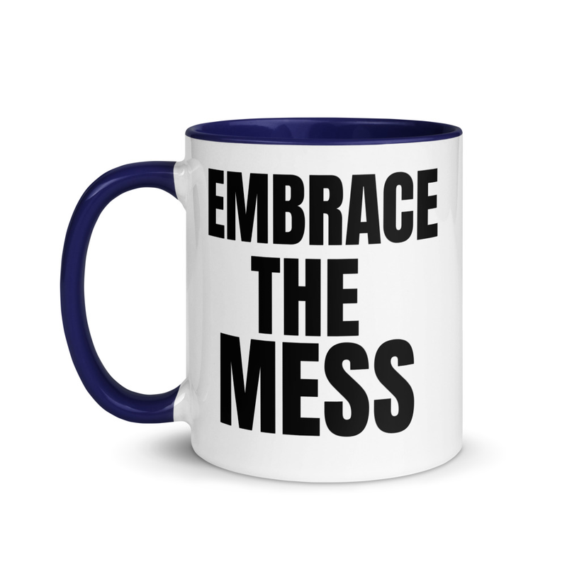 Embrace The Mess Mug