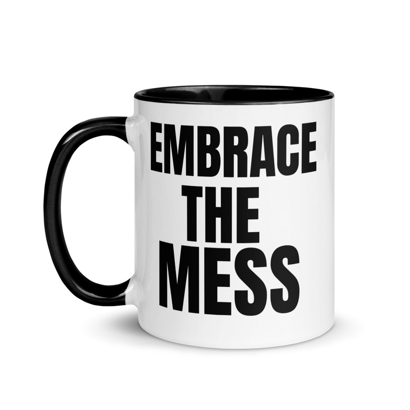 Embrace The Mess Mug