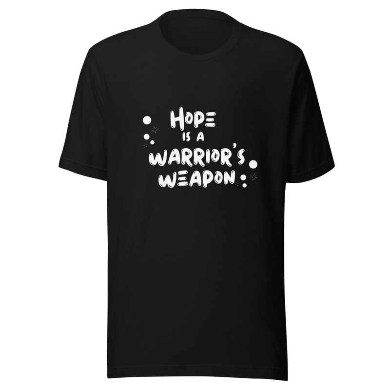 Hope is a warrior's weapon t-shirt