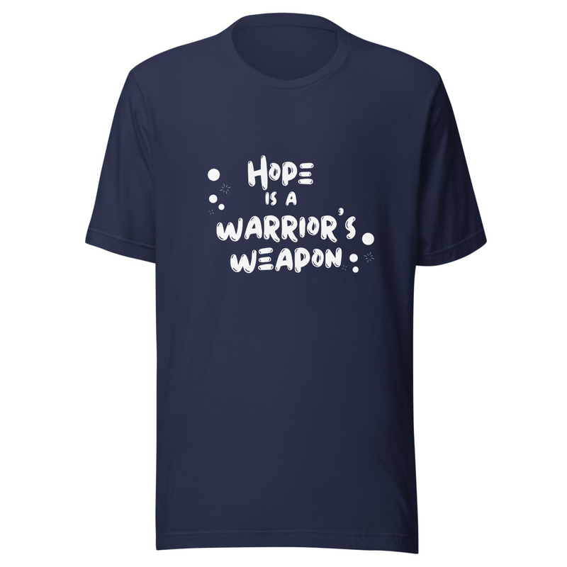 Hope is a warrior's weapon t-shirt