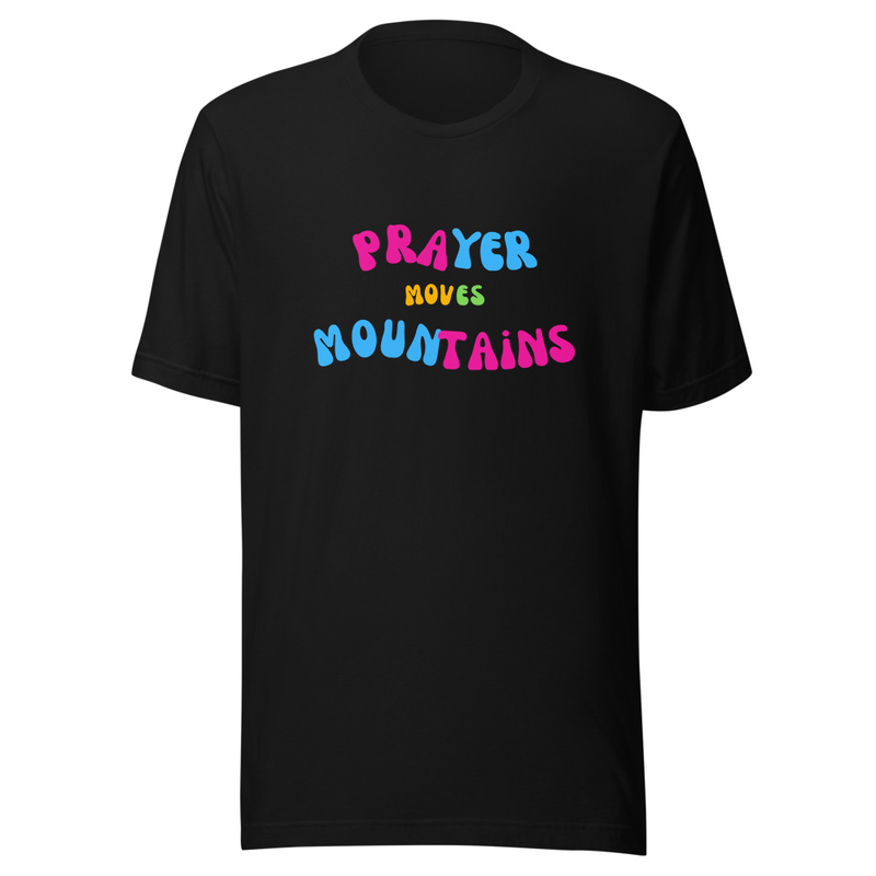 Prayer moves mountains t-shirt