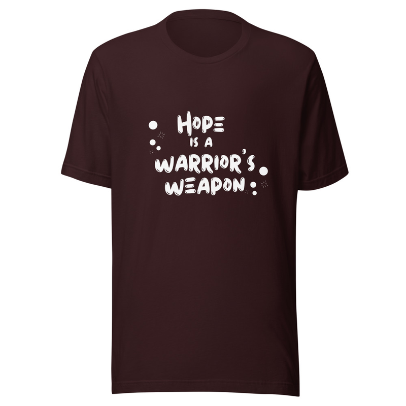 Hope is a warrior's weapon t-shirt
