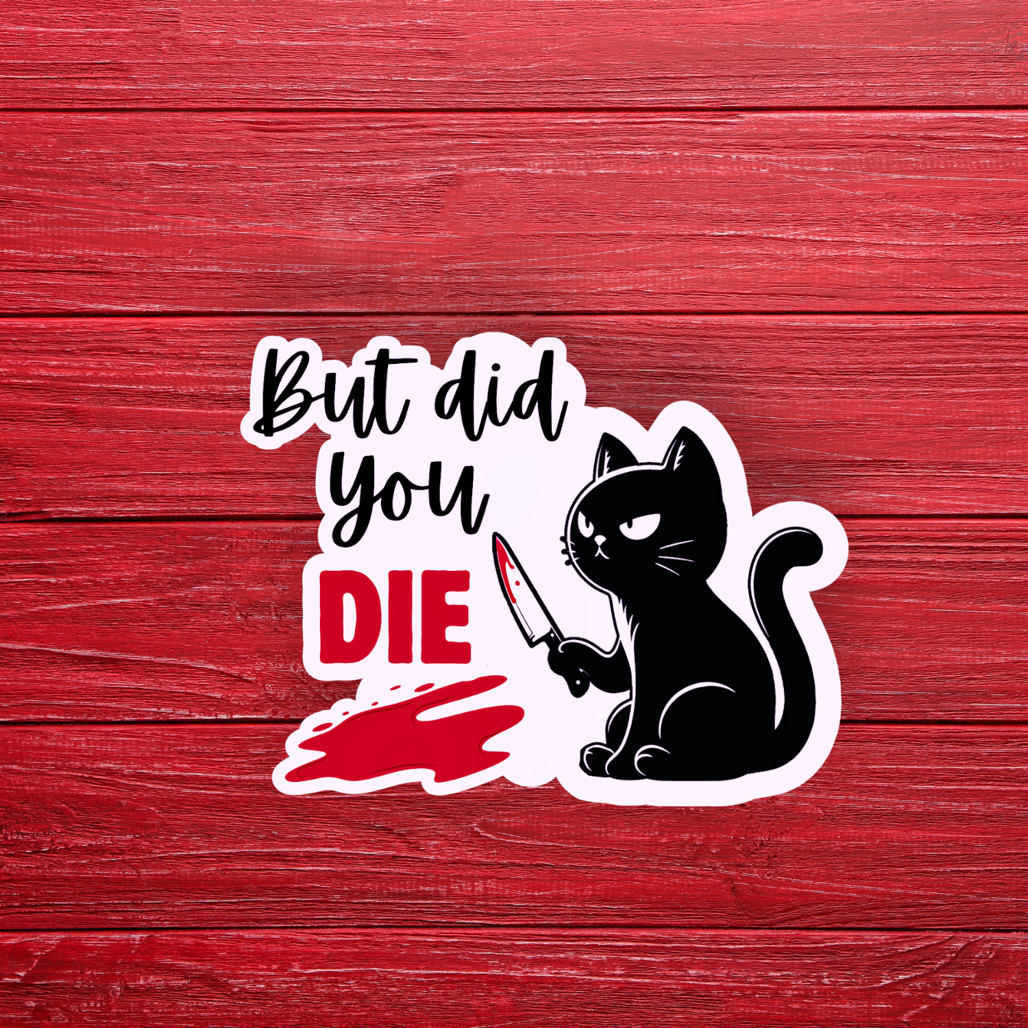 But Did You Die? Black Cat Vinyl Sticker