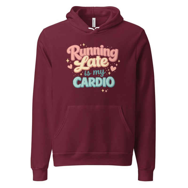 Running Late is My Cardio Hoodie