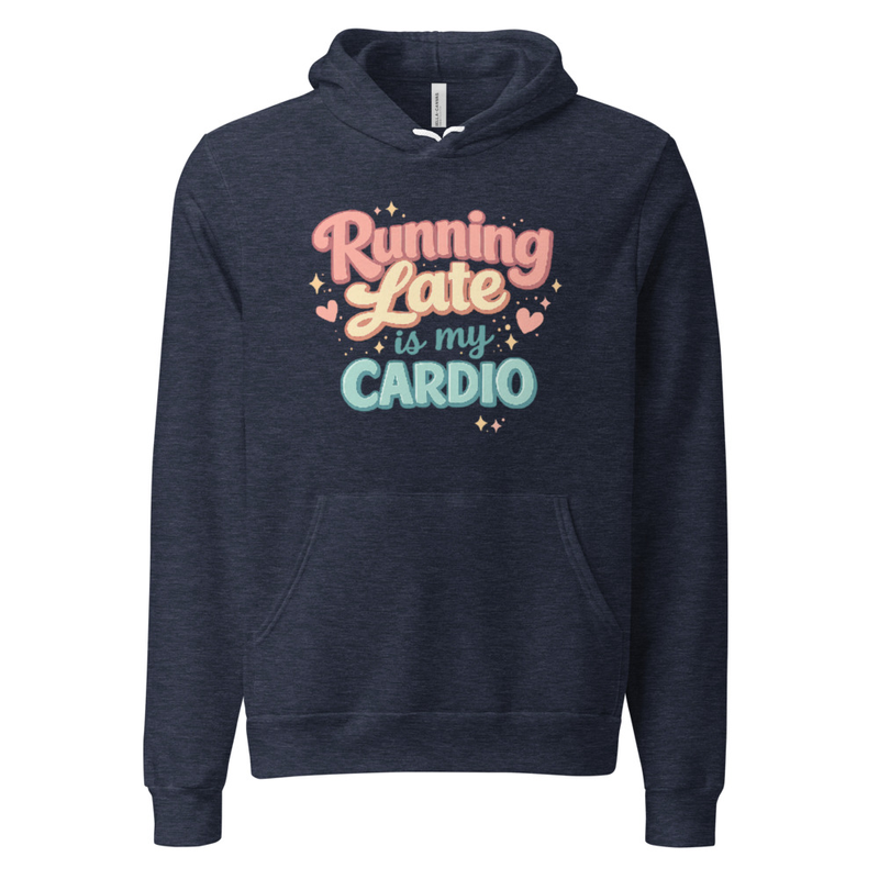 Running Late is My Cardio Hoodie