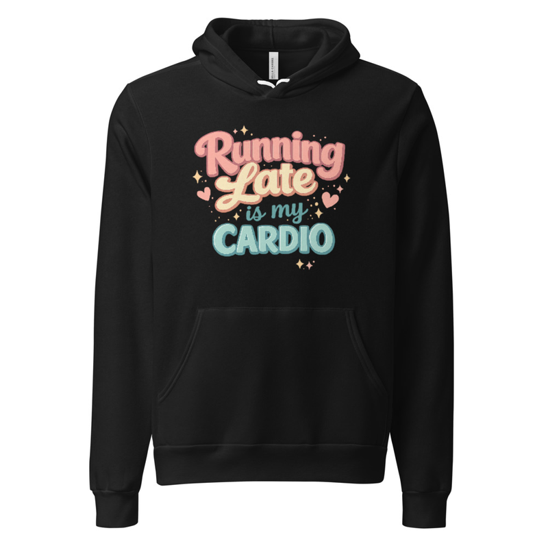 Running Late is My Cardio Hoodie