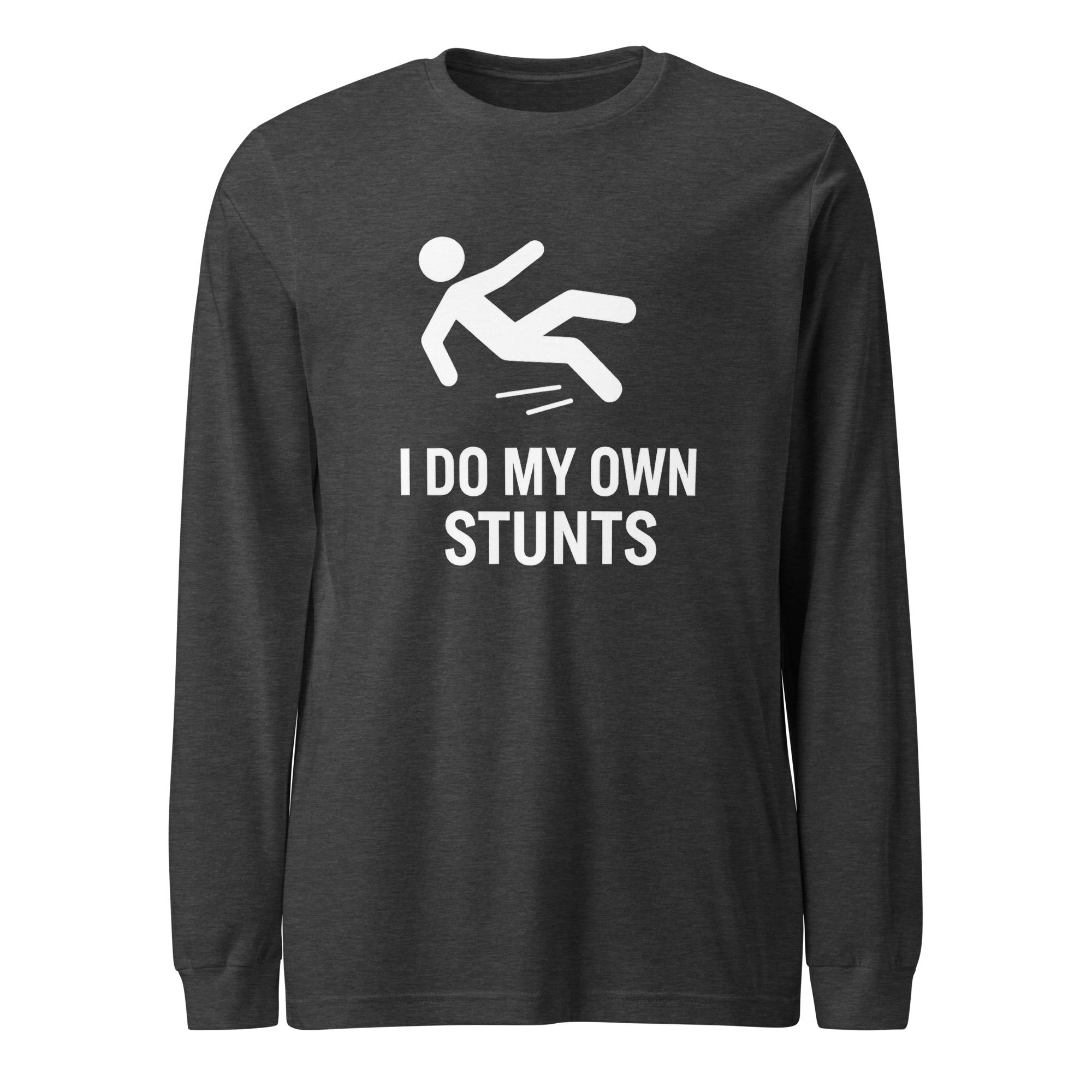 Funny Graphic Long Sleeve T-shirt - "I Do My Own Stunts"