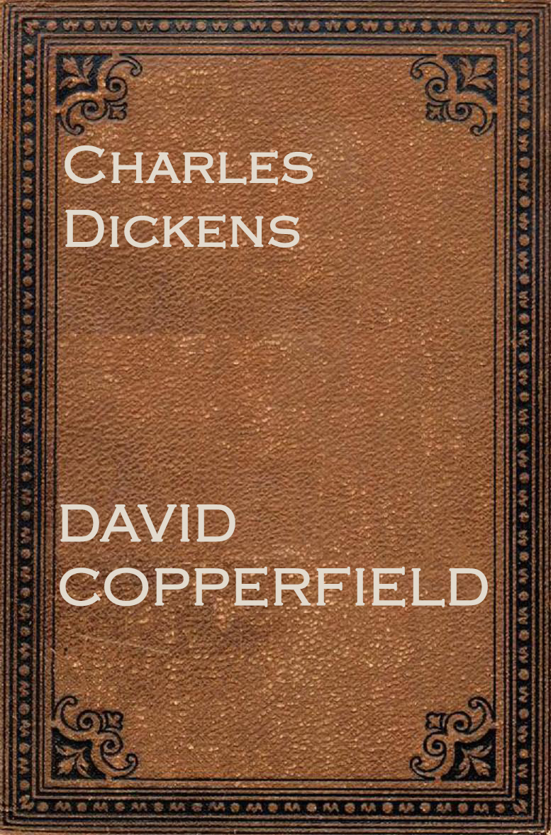 DAVID COPPERFIELD by Charles Dickens
