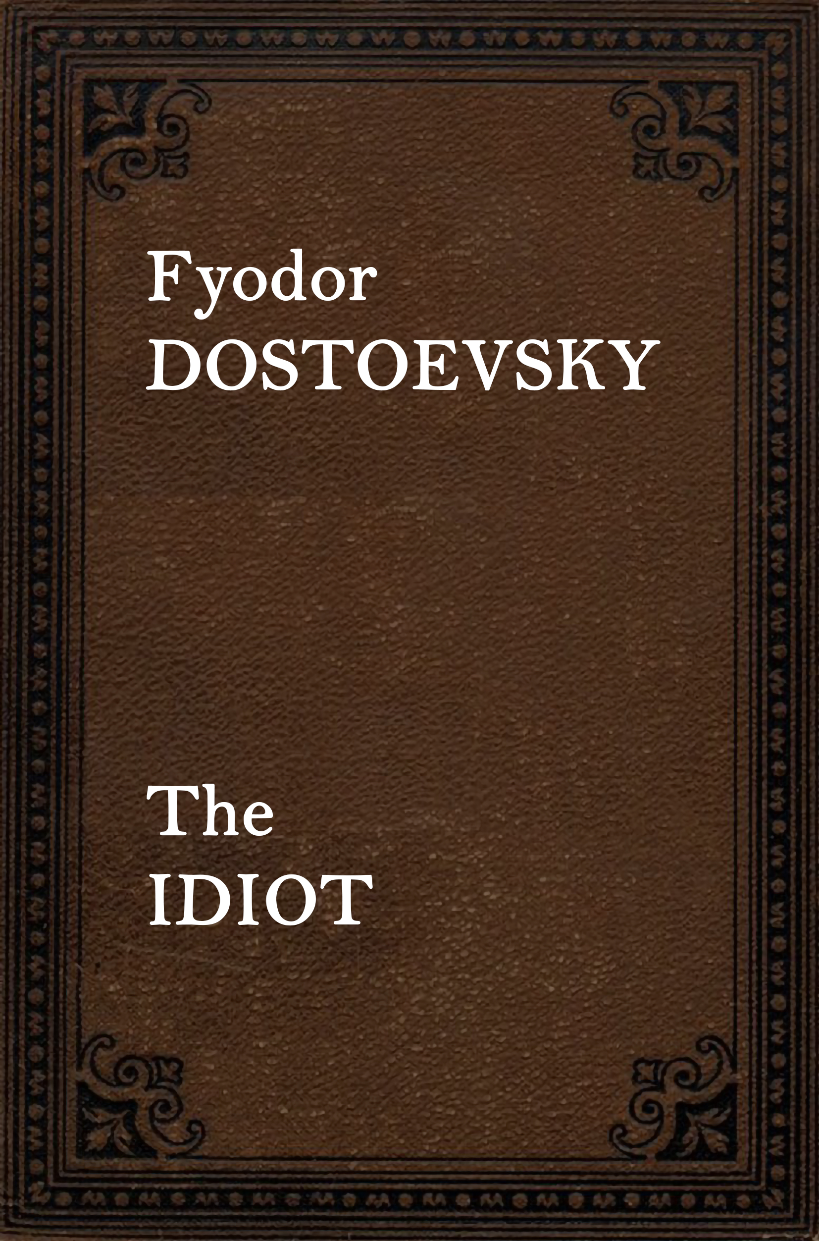 THE IDIOT by Fyodor Dostoevsky