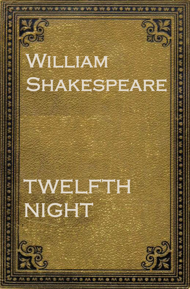 TWELFTH NIGHT by William Shakespeare
