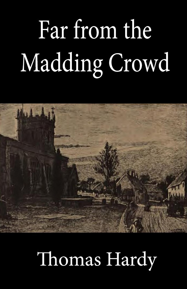 FAR FROM THE MADDING CROWD by Thomas Hardy