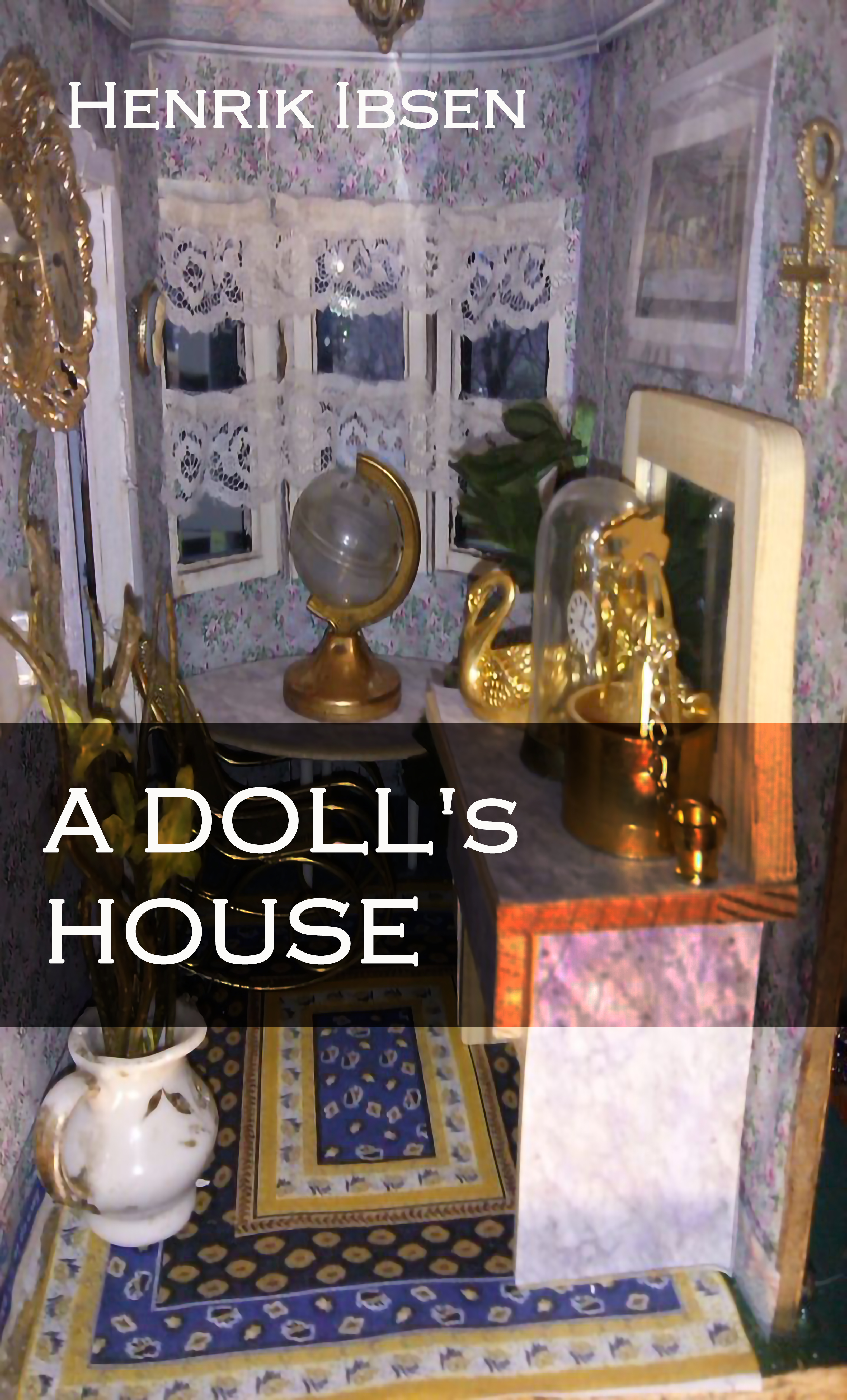 A DOLL'S HOUSE by Henrik Ibsen