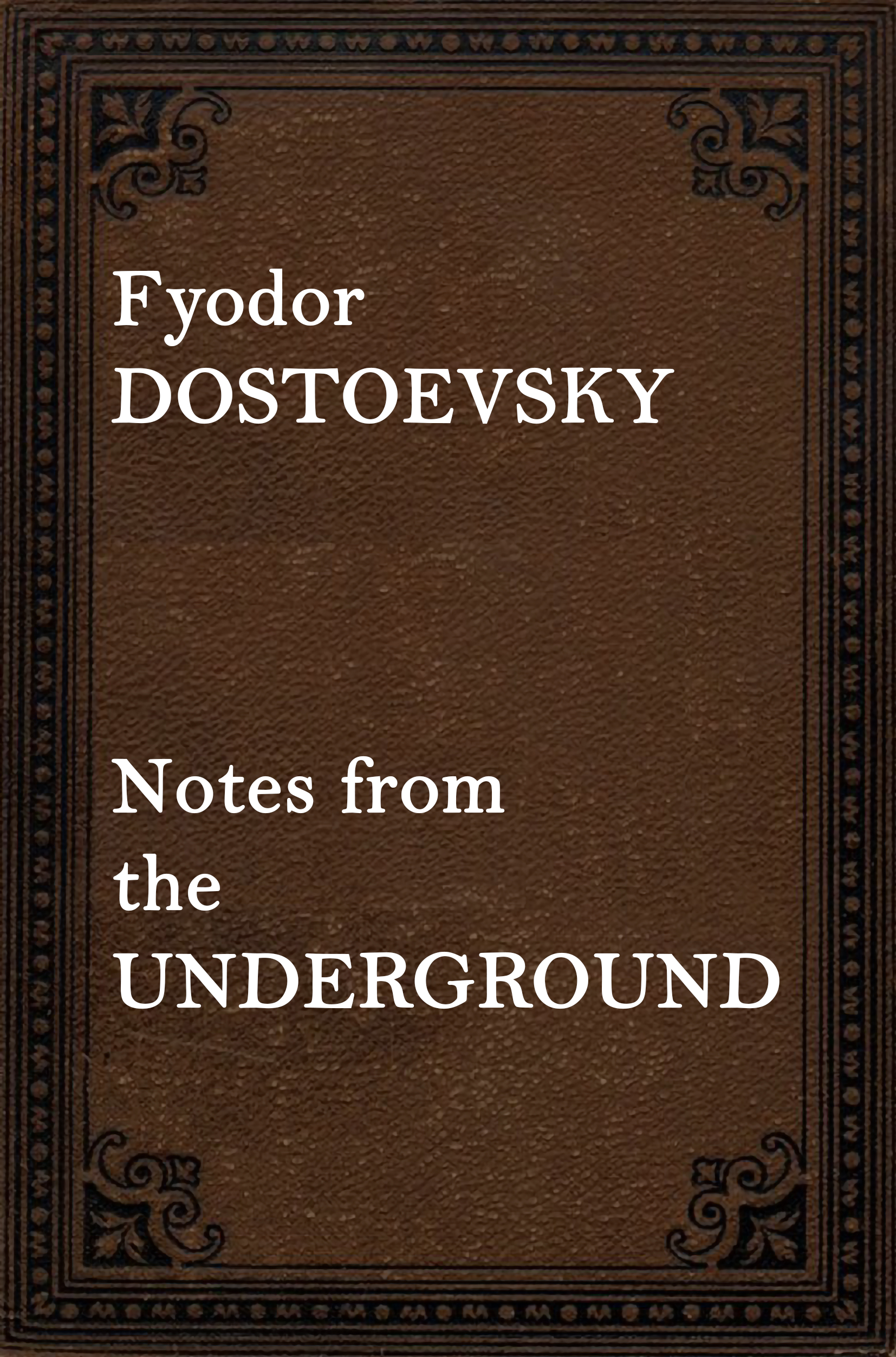 NOTES FROM THE UNDERGROUND by Fyodor Dostoevsky