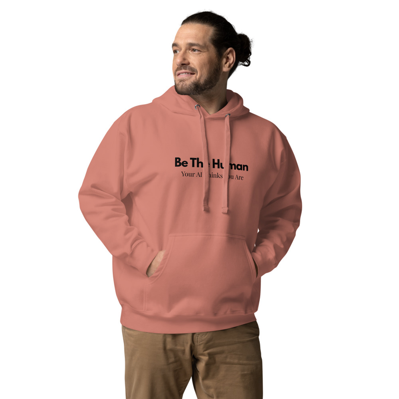 Be The Human Your AI Thinks You Are - Unisex Hoodie