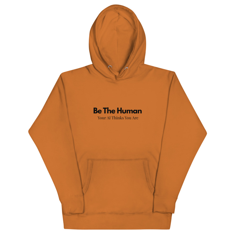 Be The Human Your AI Thinks You Are - Unisex Pull Over Hoodie