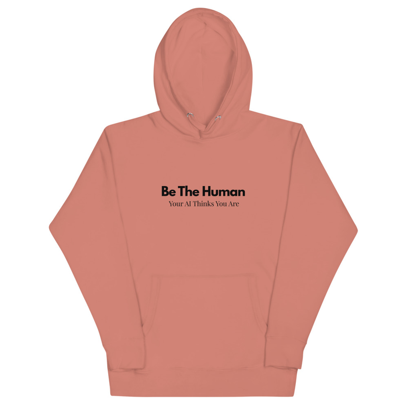Be The Human Your AI Thinks You Are - Unisex Pull Over Hoodie
