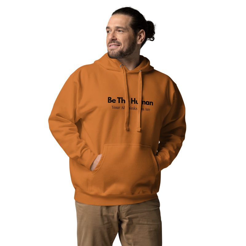 Be The Human Your AI Thinks You Are - Unisex Hoodie