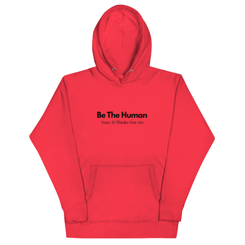 Be The Human Your AI Thinks You Are - Unisex Pull Over Hoodie