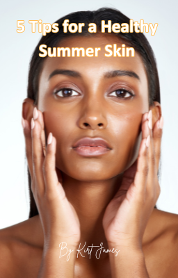 5 Tips for a Healthy Summer Skin