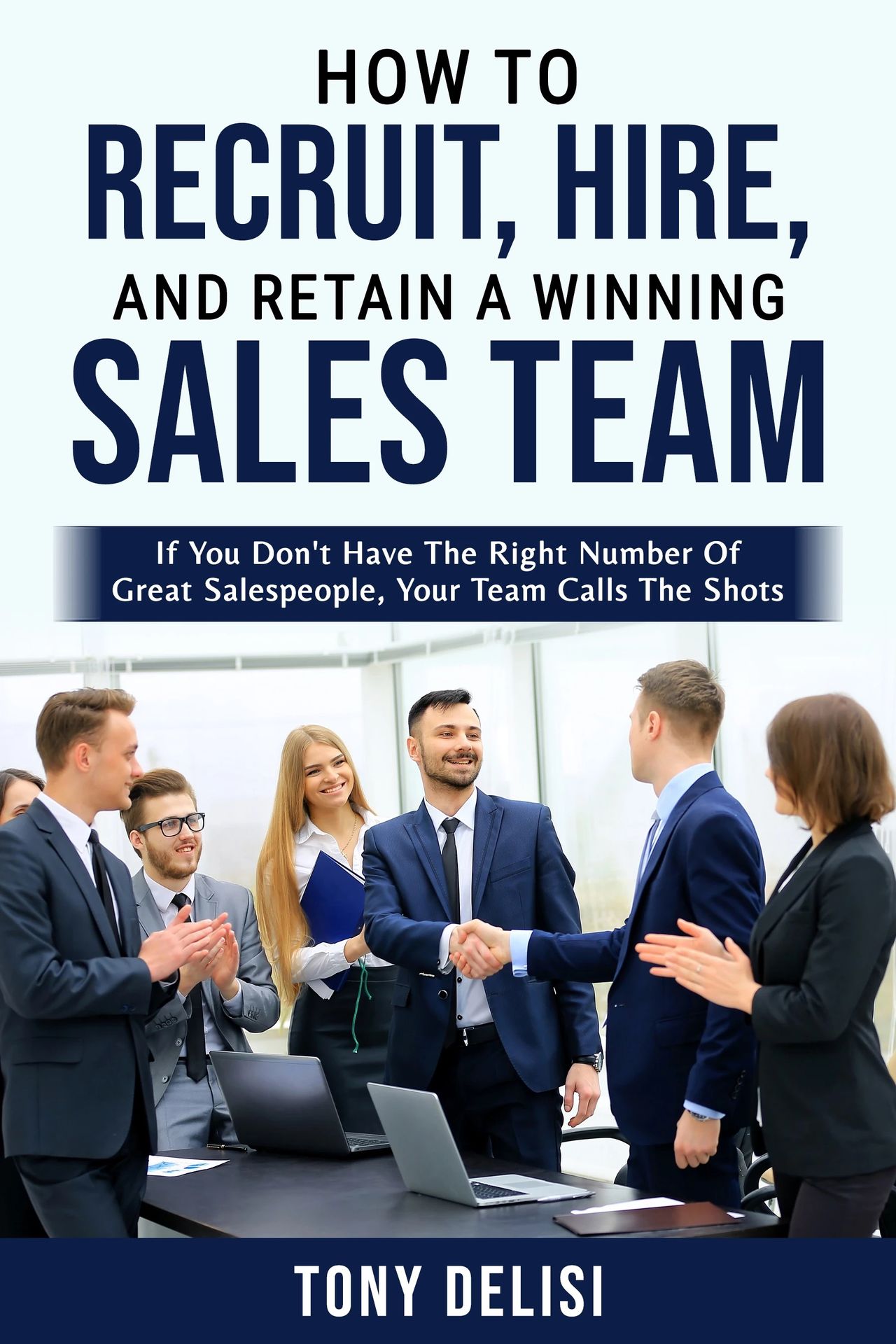 How to Recruit, Hire, and Retain a Winning Sales Team